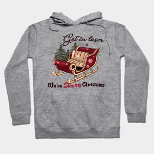 Get In Loser We're slaying Christmas Hoodie